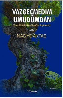 Vazgeçmedim Umudumdan Naciye Aktaş