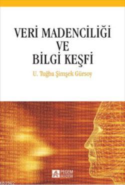 Veri Madenciliği ve Bilgi Keşfi Umman Tuğba Şimşek Gürsoy