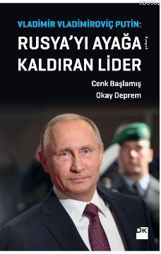 Vladimir Vladimiroviç Putin: Rusya'yı Ayağa Kaldıran Lider Cenk Başlam