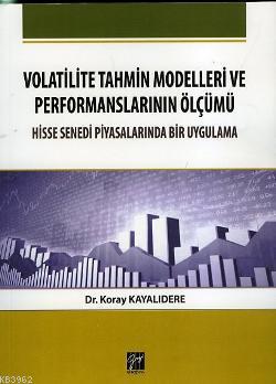 Volatilite Tahmin Modelleri ve Performanslarının Ölçümü Koray Kayalıde