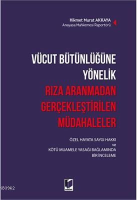 Vücut Bütünlüğüne Yönelik Rıza Aranmadan Gerçekleştirilen Müdahaleler 