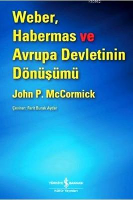 Weber, Habermas ve Avrupa Devletinin Dönüşümü John P. McCormick