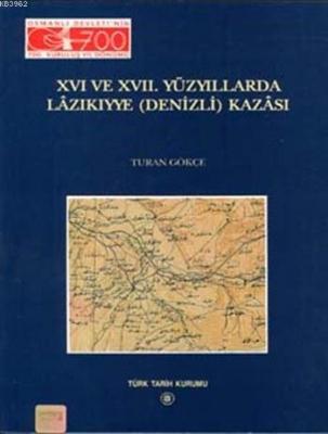 XVI. ve XVII. Yüzyıllarda Lâzıkıyye (Denizli) Kazâsı Turan Gökçe