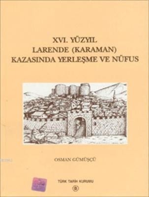 XVI. Yüzyıl Larende (Karaman) Kazasında Yerleşme ve Nüfus Osman Gümüşç