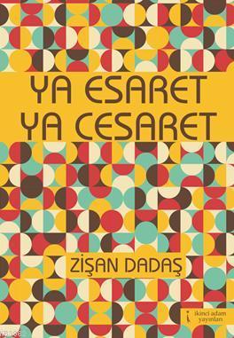 Ya Esaret Ya Cesaret Zişan Dadaş