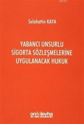 Yabancı Unsurlu Sigorta Sözleşmelerine Uygulanacak Hukuk Selahattin Ka