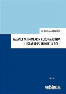 Yabancı Yatırımların Korunmasında Uluslararası Hukukun Rolü Ali Osman 