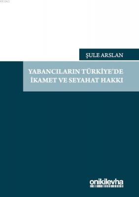 Yabancıların Türkiye'de İkamet ve Seyahat Hakkı Şule Arslan