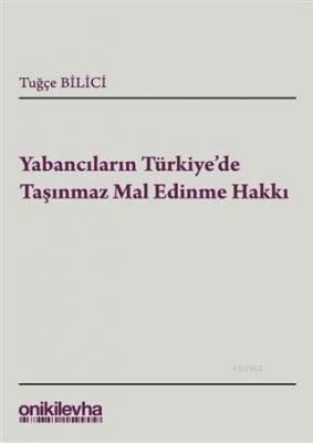 Yabancıların Türkiye'de Taşınmaz Mal Edinme Hakkı Tuğçe Bilici