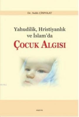 Yahudilik Hristiyanlık ve İslam'da Çocuk Algısı Salih Çinpolat