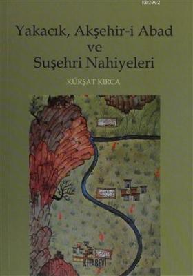 Yakacık, Akşehir-i Abad ve Suşehri Nahiyeleri Kürşat Kırca