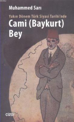 Yakın Dönem Türk Siyasi Tarihi'nde Cami (Baykurt) Bey Muhammed Sarı