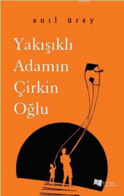 Yakışıklı Adamın Çirkin Oğlu Anıl Ürey