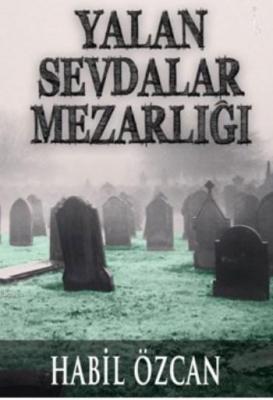 Yalan Sevdalar Mezarlığı Habil Özcan