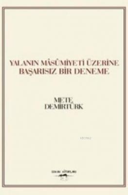 Yalanın Masumiyeti Üzerine Başarısız Bir Deneme Mete Demirtürk