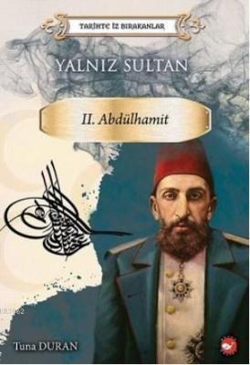 Yalnız Sultan 2. Abdülhamit - Tarihte İz Bırakanlar Tuna Duran