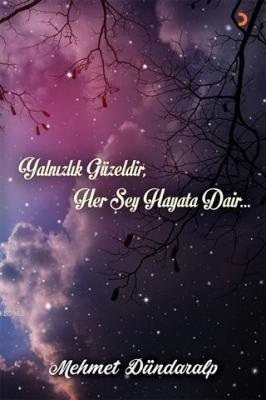 Yalnızlık Güzeldir Her Şey Hayata Dair Mehmet Dündaralp