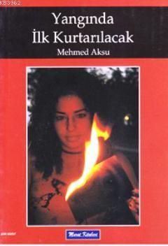 Yangında İlk Kurtarılacak Mehmed Aksu