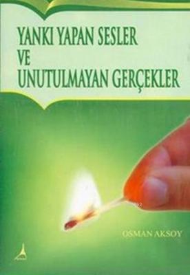 Yankı Yapan Sesler Ve Unutulmayan Gerçekler Osman Aksoy