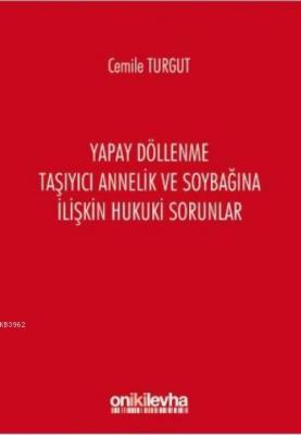 Yapay Döllenme Taşıyıcı Annelik ve Soybağına İlişkin Hukuki Sorunlar C