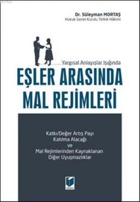 Yargısal Anlayışlar Işığında Eşler Arasında Mal Rejimleri Süleyman Mor