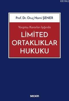 Yargıtay Kararları Işığında Limited Ortaklıklar Hukuku Oruç Hami Şener