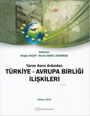 Yarım Asrın Ardından Türkiye-Avrupa Birliği İlişkileri Belgin Akçay