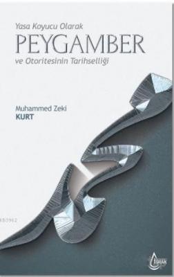 Yasa Koyucu Olarak Peygamber ve Otoritesinin Tarihselliği Muhammed Zek