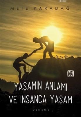 Yaşamın Anlamı ve İnsanca Yaşam Mete Karadağ