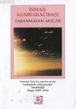 Yaşanmayan Anılar İsmail Kumbaracıbaşı