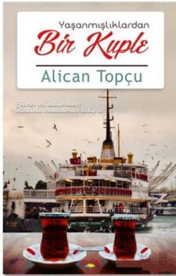 Yaşanmışlıklardan Bir Kuple Alican Topçu