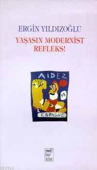 Yaşasın Modernist Refleks Ergin Yıldızoğlu