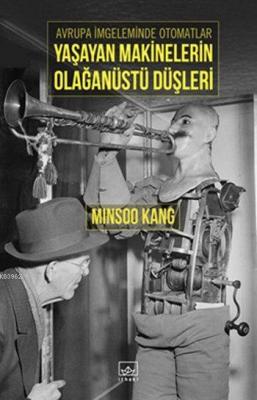 Yaşayan Makinelerin Olağanüstü Düşleri Minsoo Kang