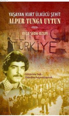 Yaşayan Ülkücü Şehit Alper Tunga Uytun AYÇA SEDA UYTUN