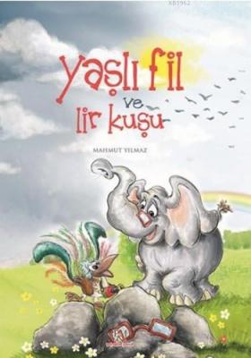 Yaşlı Fil Ve Lir Kuşu Mahmut Yılmaz