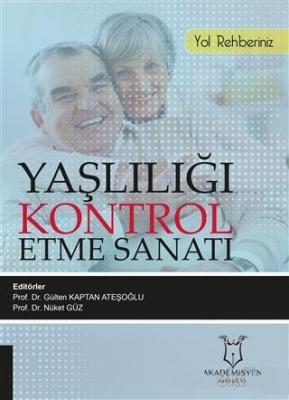 Yaşlılığı Kontrol Etme Sanatı Gülten Kaptan Ateşoğlu