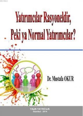 Yatırımcılar Rasyoneldir, Peki ya Normal Yatırımcılar? Mustafa Okur