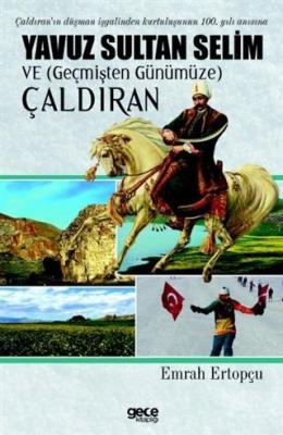 Yavuz Sultan Selim ve (Geçmişten Günümüze) Çaldıran Emrah Ertopçu