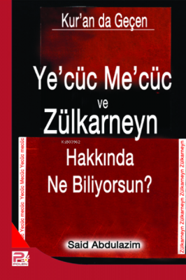 Ye'cüc Me'cüc ve Zülkarneyn Hakkında Ne Biliyorsunuz? Said Abdülazim