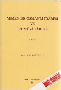 Yemen'de Osmanlı İdaresi ve Rumuzi Tarihi 2. Cilt Hulusi Yavuz