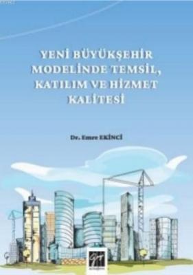 Yeni Büyükşehir Modelinde Temsil, Katılım Ve Hizmet Kalitesi Emre Ekin