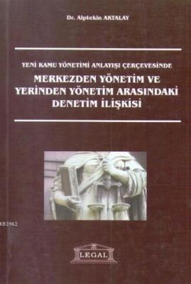 Yeni Kamu Yönetimi Anlayışı Çerçevesinde Merkezden Yönetim ve Yerinden