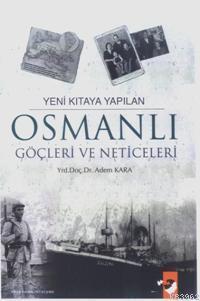 Yeni Kıtaya Yapılan Osmanlı Göçleri ve Neticeleri Adem Kara