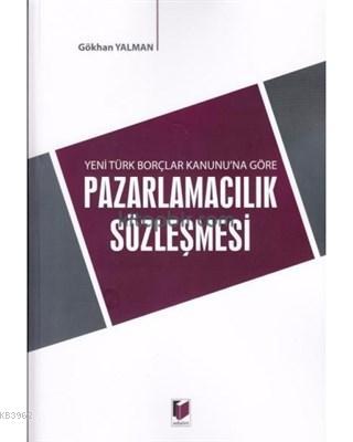 Yeni Türk Borçlar Kanunu'na Göre Pazarlamacılık Sözleşmesi Gökhan Yalm