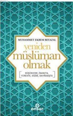 Yeniden Müslüman Olmak Muhammet Ekrem Beyazal