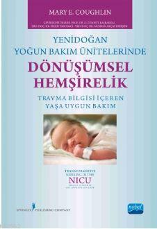 Yenidoğan Yoğun Bakım Ünitelerinde Dönüşümsel Hemşirelik Mary E. Cough