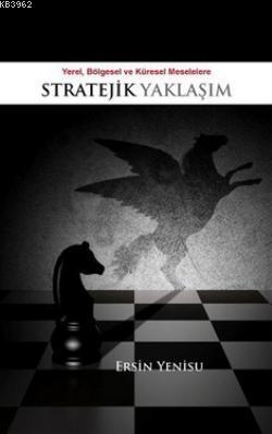 Yerel, Bölgesel ve Küresel Meselelere Stratejik Yaklaşım Ersin Yenisu