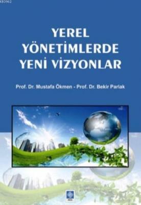 Yerel Yönetimlerde Yeni Vizyonlar Bekir Parlak Mustafa Ökmen Mustafa Ö