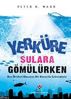 Yerküre Sulara Gömülürken Peter D. Ward