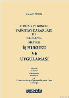 Yerleşik ve Güncel Yargıtay Kararları ile Belirlenen Bireysel İş Hukuk